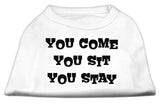 You Come, You Sit, You Stay Screen Print Shirts