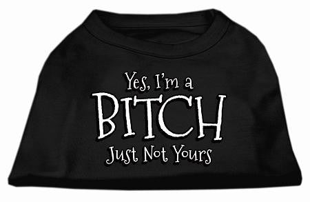 Yes Im A Bitch Just Not Yours Screen Print Shirt